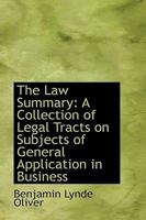 The law summary: a collection of legal tracts on subjects of general application in business. 1240000758 Book Cover