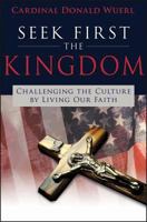 Seek First the Kingdom: Challenging the Culture by Living Our Faith 1612785050 Book Cover