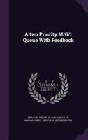 A Two Priority M/G/1 Queue with Feedback 1342216199 Book Cover