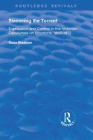 Stemming the Torrent: Expression and Control in the Victorian Discourses on Emotion, 1830-1872 113874154X Book Cover