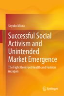 Successful Social Activism and Unintended Market Emergence: The Fight Over Foot Health and Fashion in Japan 9819992907 Book Cover