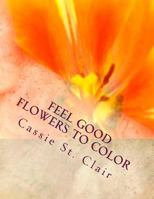 Feel Good Flowers to Color 1544820356 Book Cover