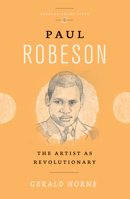 Paul Robeson: The Artist as Revolutionary 0745335322 Book Cover