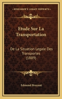 Etude Sur La Transportation: De La Situation Legale Des Transportes (1889) 1120437717 Book Cover