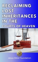 Reclaiming Lost Inheritances in the Courts of Heaven B0DT46TSQW Book Cover