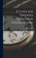 Études Sur Diverses Questions D'horlogerie 1018381279 Book Cover