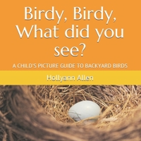 Birdy, Birdy, What did you see?: A CHILD'S PICTURE GUIDE TO BACKYARD BIRDS B08TZBTPMQ Book Cover