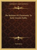 The Relation Of Christianity To Early Gnostic Faiths 1425369979 Book Cover