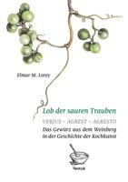 Lob der sauren Trauben: Verjus - Agrest - Agresto. Das Gewürz aus dem Weinberg in der Geschichte der Kochkunst 3743189682 Book Cover