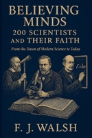 Believing Minds. 200 Scientists and Their Faith: From the Dawn of Modern Science to Today 6310115561 Book Cover
