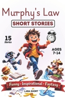 Murphy's Law Short Stories: A Funny Inspirational Fantasy of Friendship, Mistakes and Courage to Handle Everything When it Goes Wrong (The Murphys law book for kids) B0GP88JZXP Book Cover
