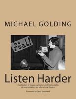 Listen Harder: A collection of essays, curriculum and memorabilia on improvisation and educational theatre 149741802X Book Cover