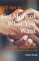 Get More of What You Want: How to be more influential at home, at work and in life B0CTGRK3X6 Book Cover