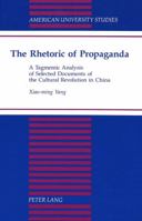 The Rhetoric of Propaganda: A Tagmemic Analysis of Selected Documents of the Cultural Revolution in China 0820422142 Book Cover