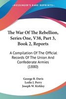 The War Of The Rebellion, Series One, V38, Part 3, Book 2, Reports: A Compilation Of The Official Records Of The Union And Confederate Armies 1168122910 Book Cover