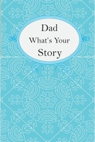 Dad What’s Your Story: Dad’s Fill In And Give Back Guided Questions Journal B097SNGN5S Book Cover