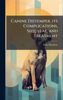 Canine Distemper, Its Complications, Sequelae, and Treatment 1024152804 Book Cover