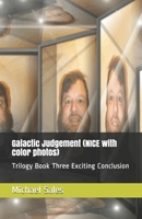 Galactic Judgement (NICE with color photos): Trilogy Book Three Exciting Conclusion 1539089355 Book Cover