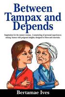 Between Tampax and Depends 1441450971 Book Cover