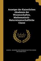 Anzeiger der Kaiserlichen Akademie der Wissenschaften, Mathematisch-Naturwissenschaftliche Classe 0526288264 Book Cover
