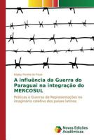 A Influencia Da Guerra Do Paraguai Na Integracao Do Mercosul 3639759885 Book Cover