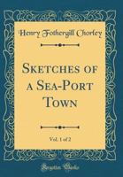 Sketches of a sea port town Volume 1 1371498571 Book Cover