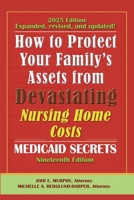 How To Protect Your Family's Assets From Devastating Nursing Home Costs: Medicaid Secrets 2025 (19th ed.) B0DWQM841M Book Cover