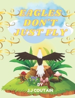 Eagles Don’t Just Fly B0BKSCTG41 Book Cover