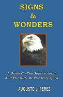 Signs & Wonders: A Study on the Supernatural and the Gifts of the Holy Spirit 0967847303 Book Cover