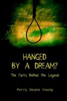 Hanged by a Dream?: The Facts Behind the Legend 059536294X Book Cover