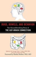 Bugs, Bowels, and Behavior: The Groundbreaking Story of the Gut-Brain Connection 1616087366 Book Cover