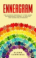 Enneagram: The Ultimate Personality Types Guide. An Enneagram Journey To Healthy And Sacred Relationships. 1086997441 Book Cover