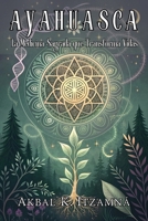 AYAHUASCA. La Medicina Sagrada que Transforma Vidas: Guía Completa para una Experiencia Segura y Transformador. (Spanish Edition) B0FMY7DW7G Book Cover