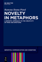 Novelty and Metaphors: A Semiotic Approach to the Creativity of Mind and Emotions (Semiotics, Communication and Cognition [Scc]) 3111567125 Book Cover