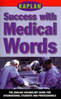 KAPLAN SUCCESS WITH MEDICAL WORDS: THE ENGLISH VOCABULARY GUIDE FOR INTERNATIONAL STUDENTS AND PROFESSIONALS (Success With Words, Vocabulary Guides for Students and Professionals) 0684854007 Book Cover