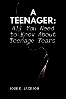 A Teenager: All You Need to Know About Teenage Years B0CJ48F2XW Book Cover