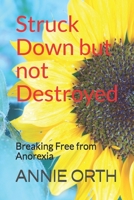 Struck Down but not Destroyed: Breaking Free from Anorexia 1973920719 Book Cover