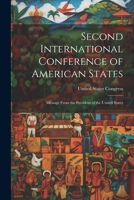 Second International Conference of American States: Message From the President of the United States 1021958131 Book Cover