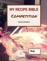 My Recipe Bible - Competition: Private property 1516804597 Book Cover