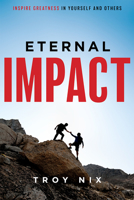 Eternal Impact: Inspire Greatness In Yourself And Others 1599329972 Book Cover