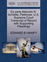 Ex parte Malcolm R. Schlette, Petitioner. U.S. Supreme Court Transcript of Record with Supporting Pleadings 1270483633 Book Cover