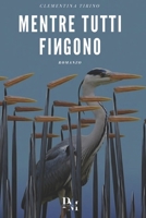 MENTRE TUTTI FINGONO B0CHCPRC1H Book Cover