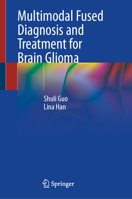Multimodal Fused Diagnosis and Treatment for Brain Glioma 9819254140 Book Cover