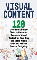 VISUAL CONTENT: 120 User-Friendly Free Tools to Create an Awesome Visual Content for Your Blog and Social Media Even You Are Not Good at Designing 1720138273 Book Cover