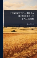 Fabrication De La FÃ(c)cule Et De L'amidon (French Edition) 1023699532 Book Cover