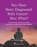 You have been diagnosed with cancer - Now What?: Making Sense of Cancer (First Edition) B0851LL4QG Book Cover
