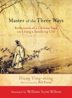 Master of the Three Ways: Reflections of a Chinese Sage on Living a Satisfying Life 1590309936 Book Cover