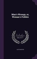 Man's Wrongs, or, Woman's Foibles 3337396100 Book Cover