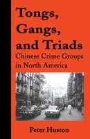 Tongs, Gangs, and Triads: Chinese Crime Groups in North America 0873648358 Book Cover