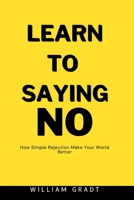 Learn to Saying NO: How Simple Rejection Makes Your World Better B0CJBFXMG2 Book Cover